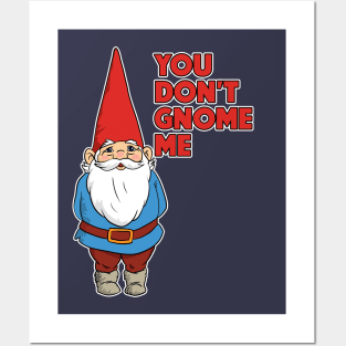 You Don't Gnome Me Posters and Art